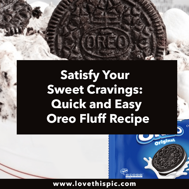 Satisfy Your Sweet Cravings: Quick and Easy Oreo Fluff Recipe
