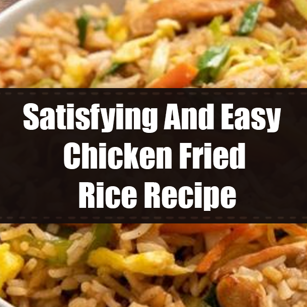 Satisfying And Easy Chicken Fried Rice Recipe