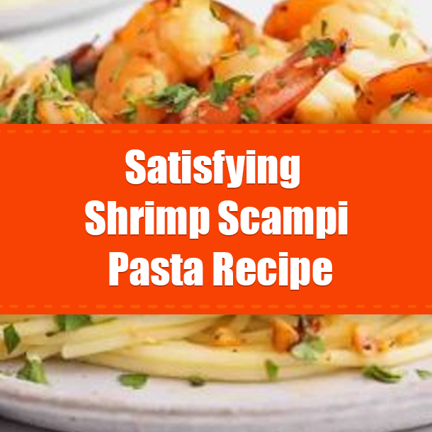 Satisfying Shrimp Scampi Pasta Recipe