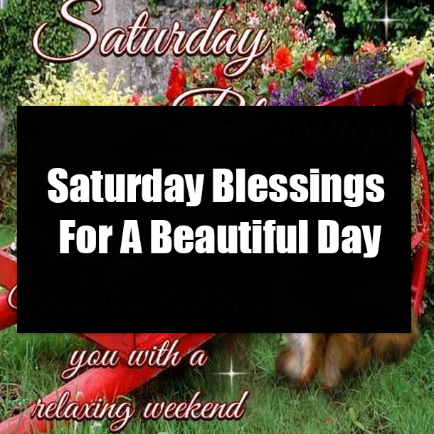 Saturday Blessings For A Beautiful Day