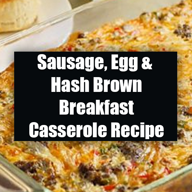 Sausage, Egg & Hash Brown Breakfast Casserole Recipe