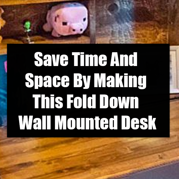 Save Time And Space By Making This Fold Down Wall Mounted Desk