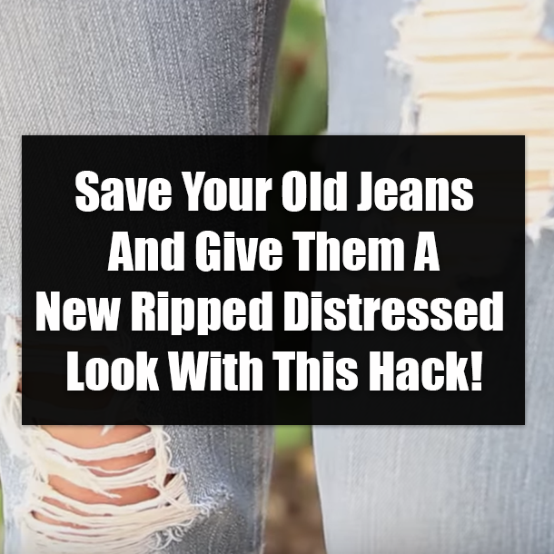 Save Your Old Jeans And Give Them A New Ripped Distressed Look With This Hack!