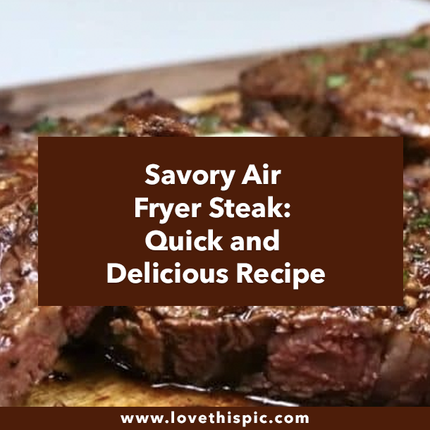 Savory Air Fryer Steak: Quick and Delicious Recipe