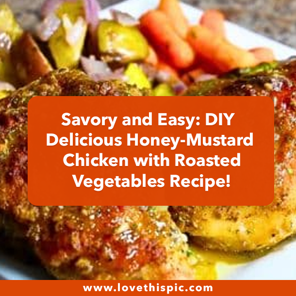 Savory and Easy: DIY Delicious Honey-Mustard Chicken with Roasted Vegetables Recipe!