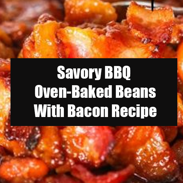 Savory BBQ Oven Baked Beans With Bacon Recipe
