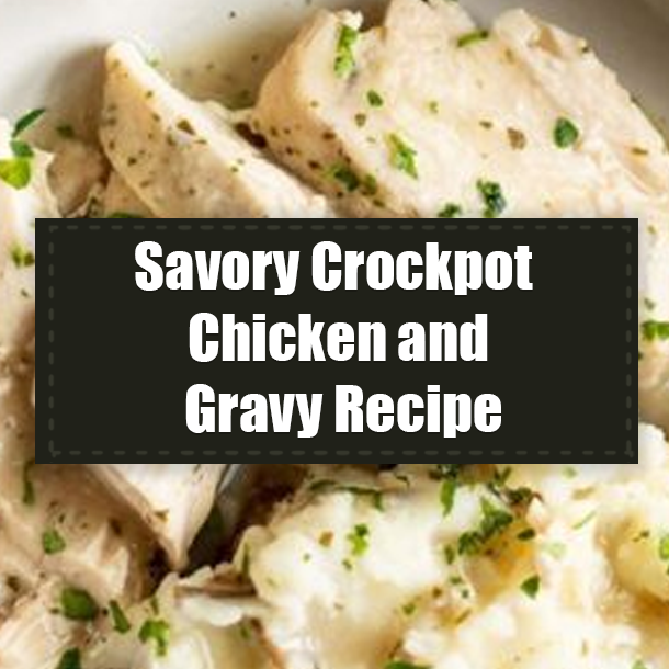 Savory Crockpot Chicken and Gravy Recipe