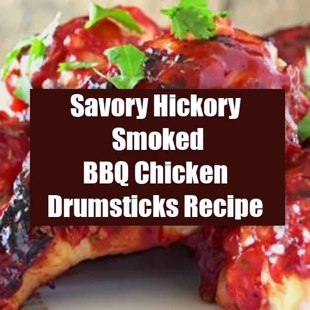 Savory Hickory Smoked BBQ Chicken Drumsticks Recipe