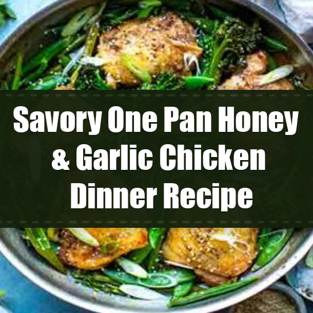 Savory One Pan Honey & Garlic Chicken Dinner Recipe