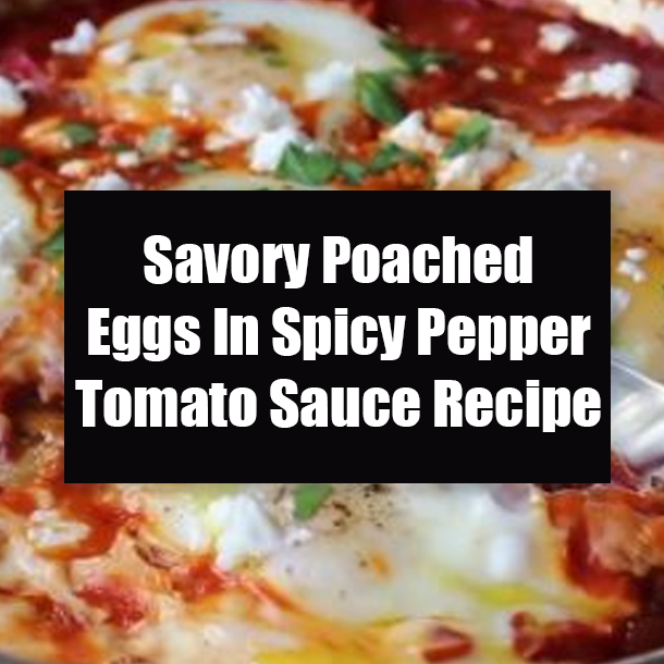 Savory Poached Eggs In Spicy Pepper Tomato Sauce Recipe