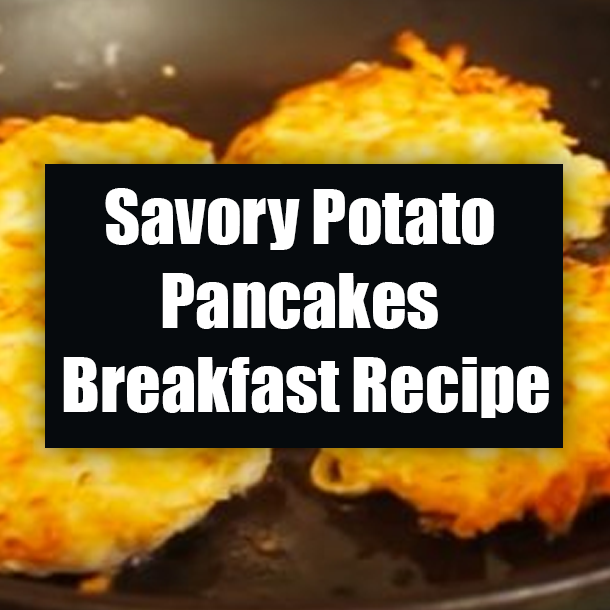 Savory Potato Pancakes Breakfast Recipe