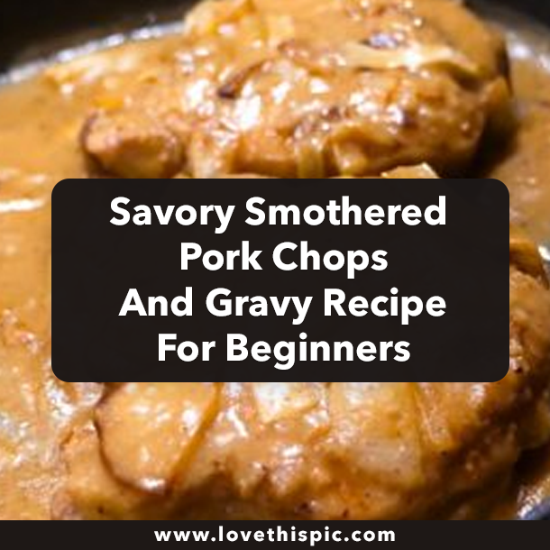 Savory Smothered Pork Chops And Gravy Recipe For Beginners