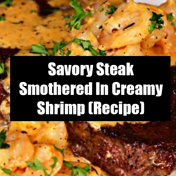 Savory Steak Smothered In Creamy Shrimp (Recipe)