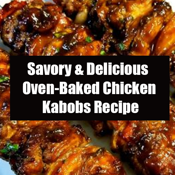Savory & Delicious Oven-Baked Chicken Kabobs Recipe