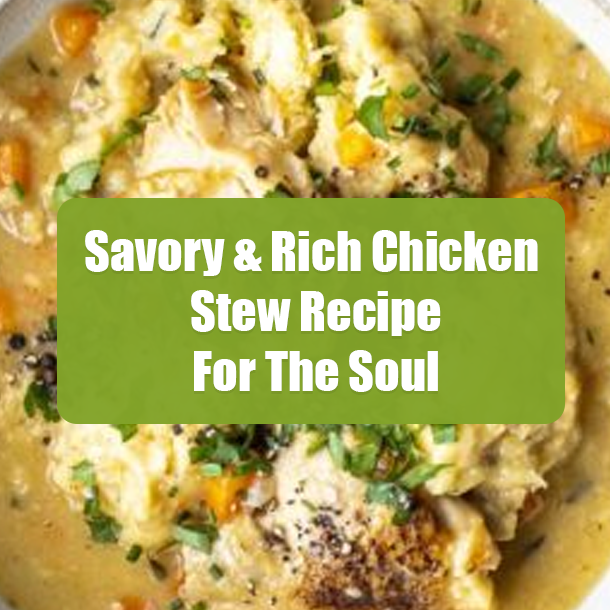 Savory & Rich Chicken Stew Recipe For The Soul