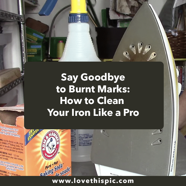Say Goodbye to Burnt Marks: How to Clean Your Iron Like a Pro
