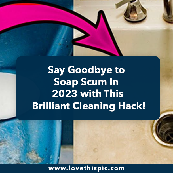 Say Goodbye to Soap Scum In 2023 with This Brilliant Cleaning Hack!