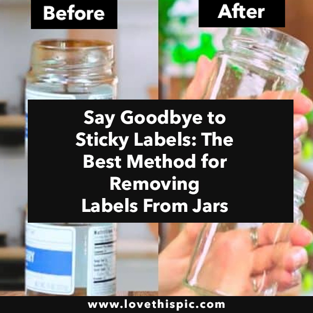 Say Goodbye to Sticky Labels: The Best Method for Removing Labels From Jars