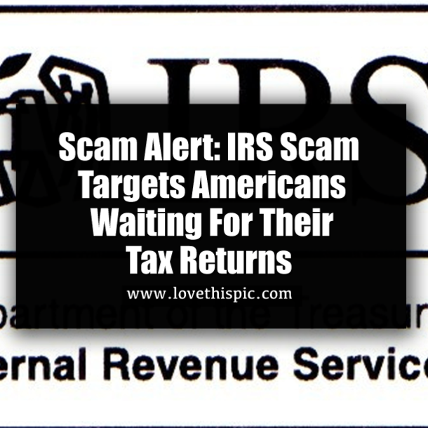 Scam Alert: IRS Scam Targets Americans Waiting For Their Tax Returns
