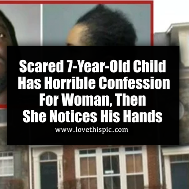 Scared 7-Year-Old Child Has Horrible Confession For Woman, Then She Notices His Hands