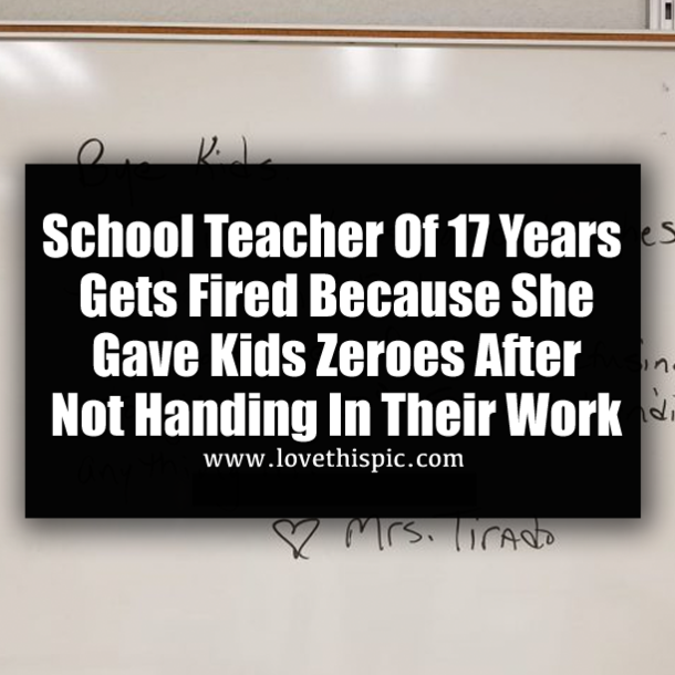 School Teacher Of 17 Years Gets Fired Because She Gave Kids Zeroes After Not Handing In Their Work