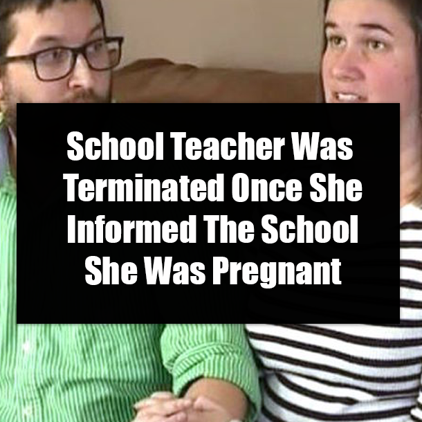 School Teacher Was Terminated Once She Informed The School She Was Pregnant