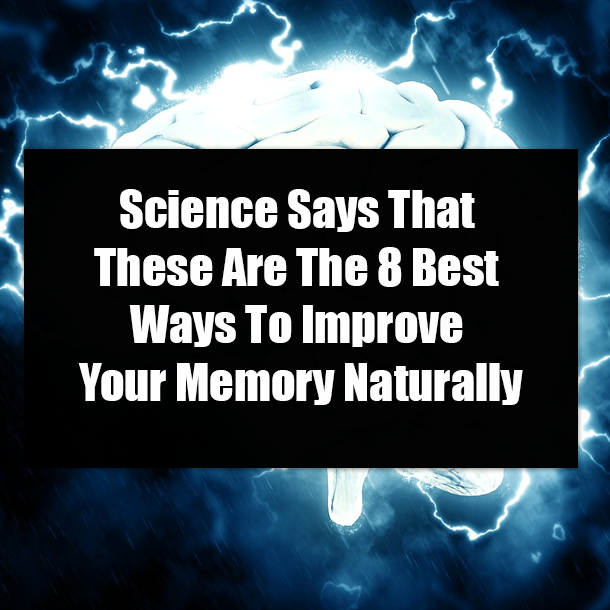 Science Says That These Are The 8 Best Ways To Improve Your Memory Naturally