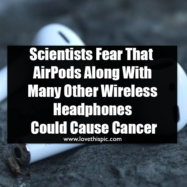 Scientists Fear That AirPods Along With Many Other Wireless Headphones Could Cause Cancer