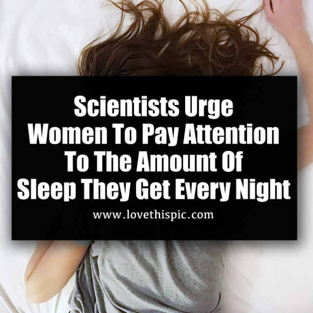 Scientists Urge Women To Pay Attention To The Amount Of Sleep They Get Every Night