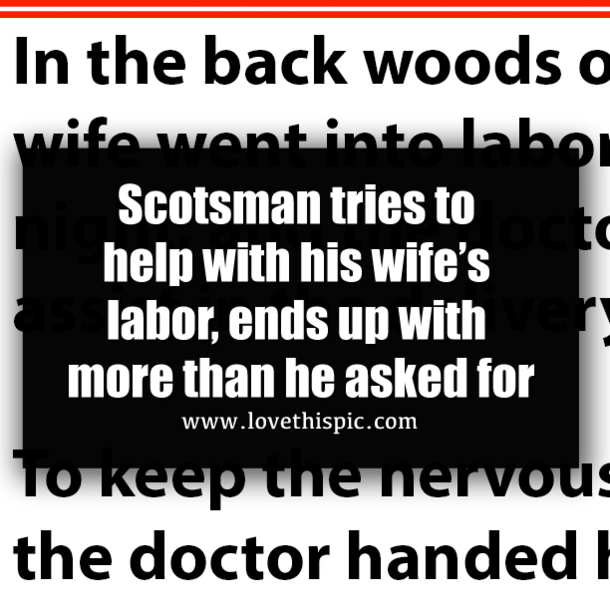 Scotsman tries to help with his wife’s labor, ends up with more than he asked for