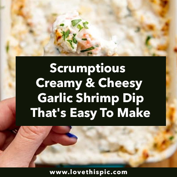 Scrumptious Creamy & Cheesy Garlic Shrimp Dip That's Easy To Make