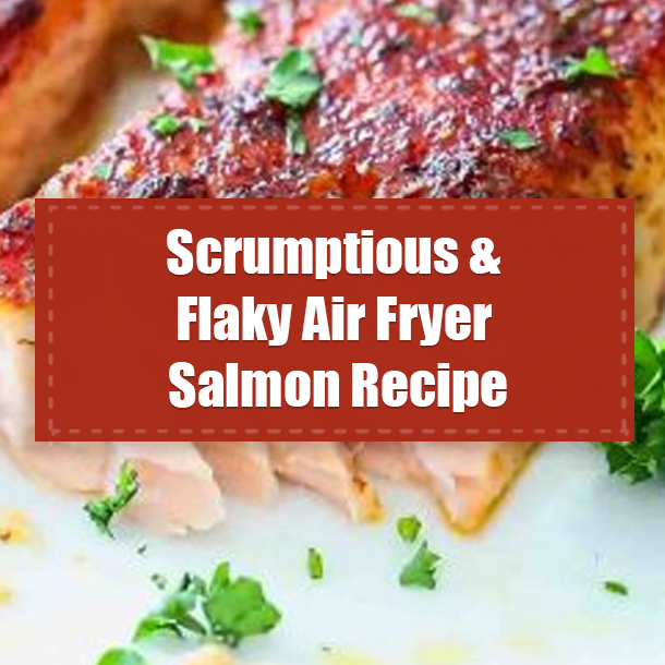 Scrumptious & Flaky Air Fryer Salmon Recipe