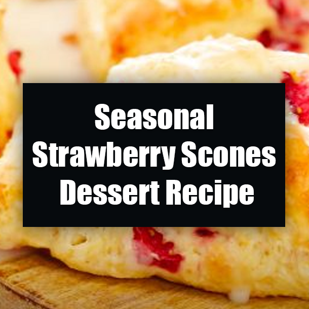 Seasonal Strawberry Scones Dessert Recipe