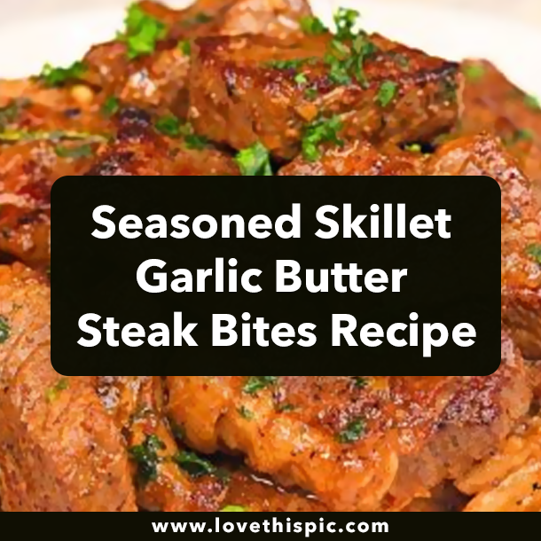 Seasoned Skillet Garlic Butter Steak Bites Recipe