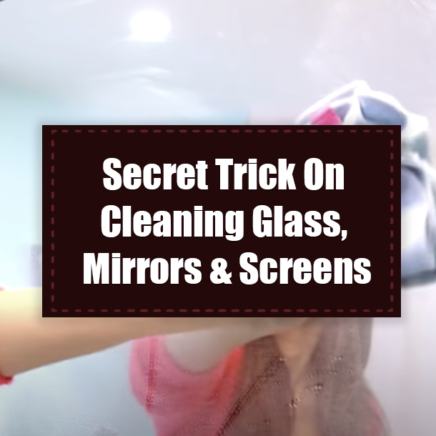Secret Trick On Cleaning Glass, Mirrors & Screens