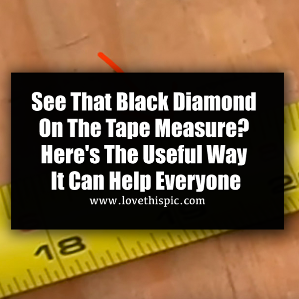 See That Black Diamond On The Tape Measure? Here's The Useful Way It Can Help Everyone