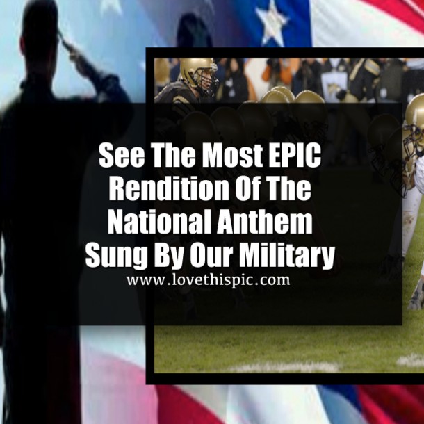See The Most EPIC Rendition Of The National Anthem Sung By Our Military