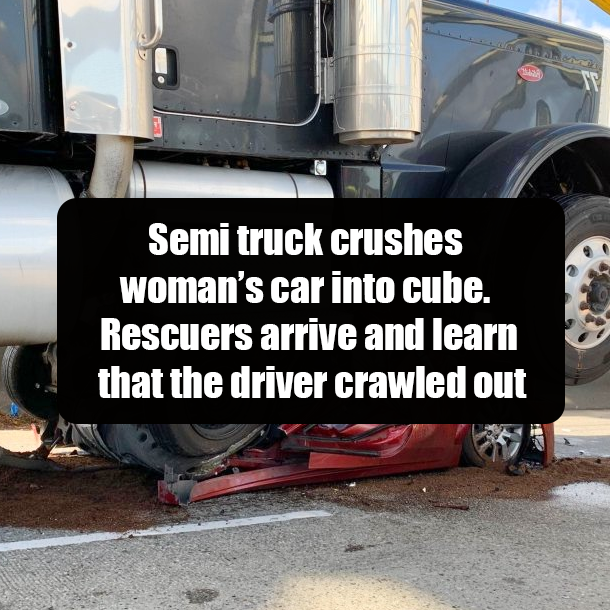 Semi truck crushes woman’s car into cube. Rescuers arrive and learn that the driver crawled out