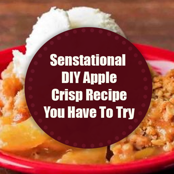 Senstational DIY Apple Crisp Recipe You Have To Try