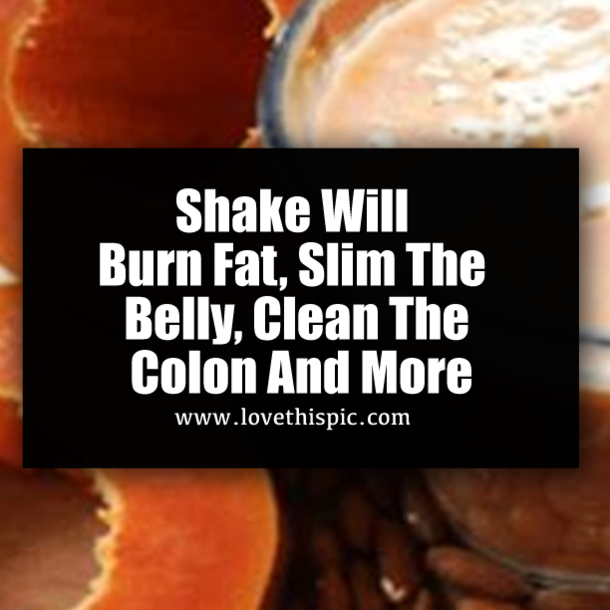 Shake Will Burn Fat, Slim The Belly, Clean The Colon And More