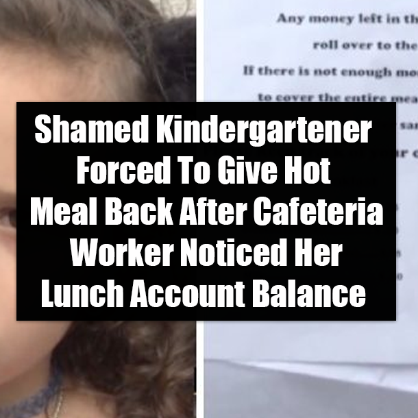 Shamed Kindergartener Forced To Give Hot Meal Back After Cafeteria Worker Noticed Her Lunch Account Balance