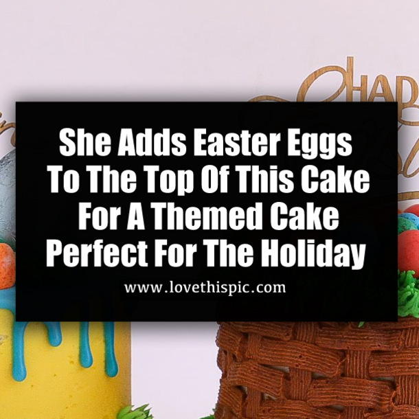 She Adds Easter Eggs To The Top Of This Cake For A Themed Cake Perfect For The Holiday