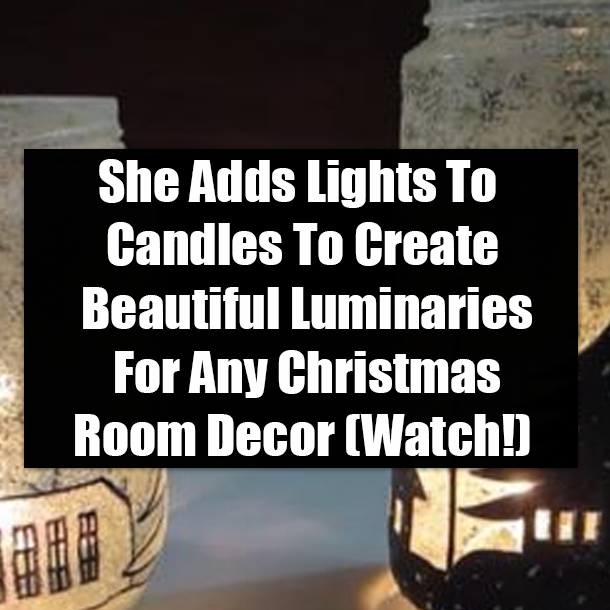 She Adds Lights To Candles To Create Beautiful Luminaries For Any Christmas Room Decor (Watch!)