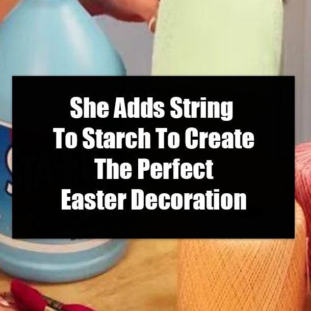 She Adds String To Starch To Create The Perfect Easter Decoration