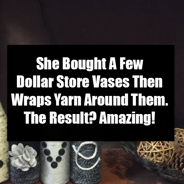 She Bought A Few Dollar Store Vases Then Wraps Yarn Around Them. The Result? Amazing!