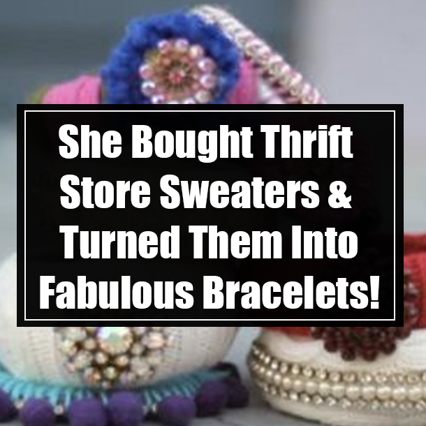 She Bought Thrift Store Sweaters & Turned Them Into Fabulous Bracelets!