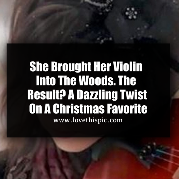 She Brought Her Violin Into The Woods. The Result? A Dazzling Twist On A Christmas Favorite