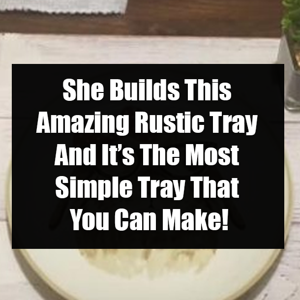 She Builds This Amazing Rustic Tray And It’s The Most Simple Tray That You Can Make!