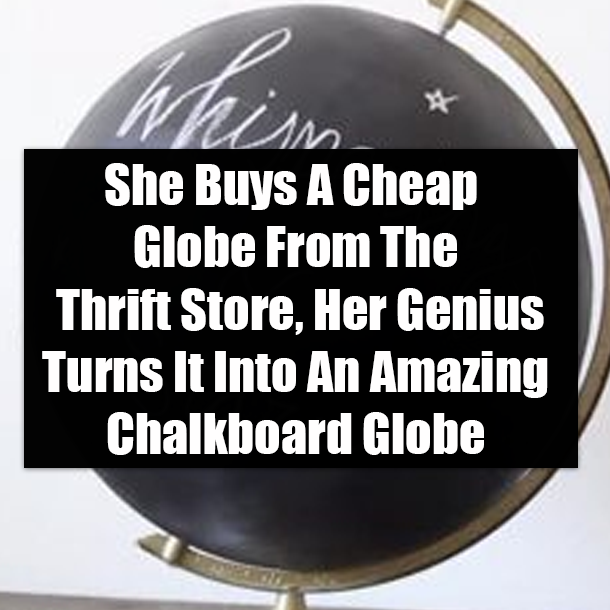 She Buys A Cheap Globe From The Thrift Store, Her Genius Turns It Into An Amazing Chalkboard Globe