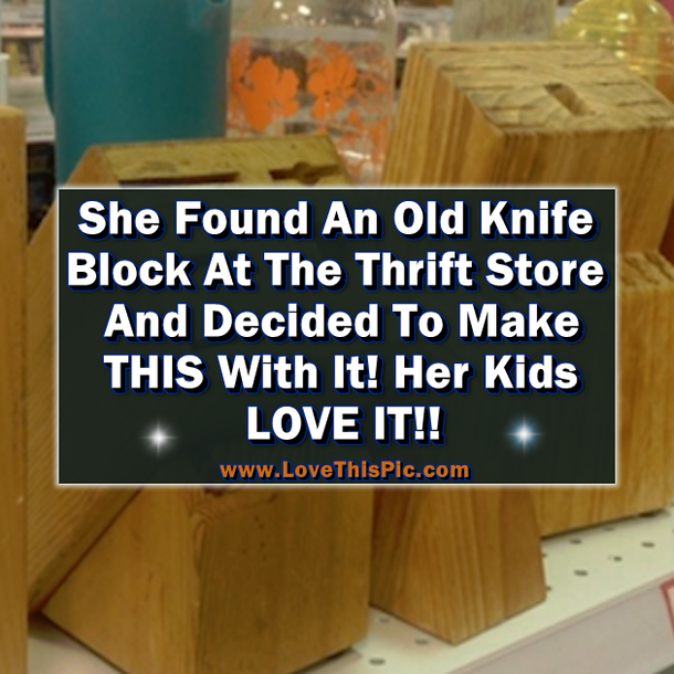 She Buys Old Knife Block At The Thrift Store And Made Something AMAZING With It. Her Kids Absolutely Love It!
